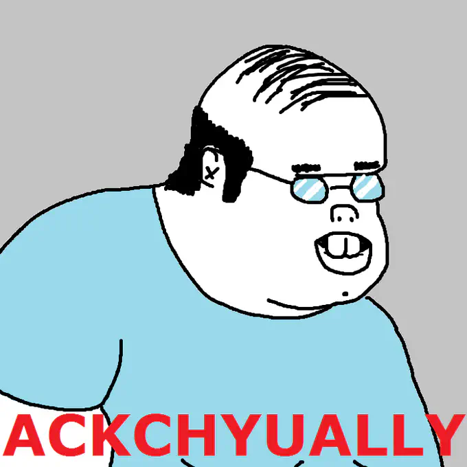 Cartoon image of a neckbeard with the caption 'ACKCHYUALLY'