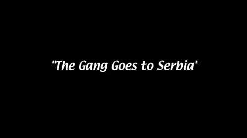 The text 'The Gang Goes to Serbia' on a black background